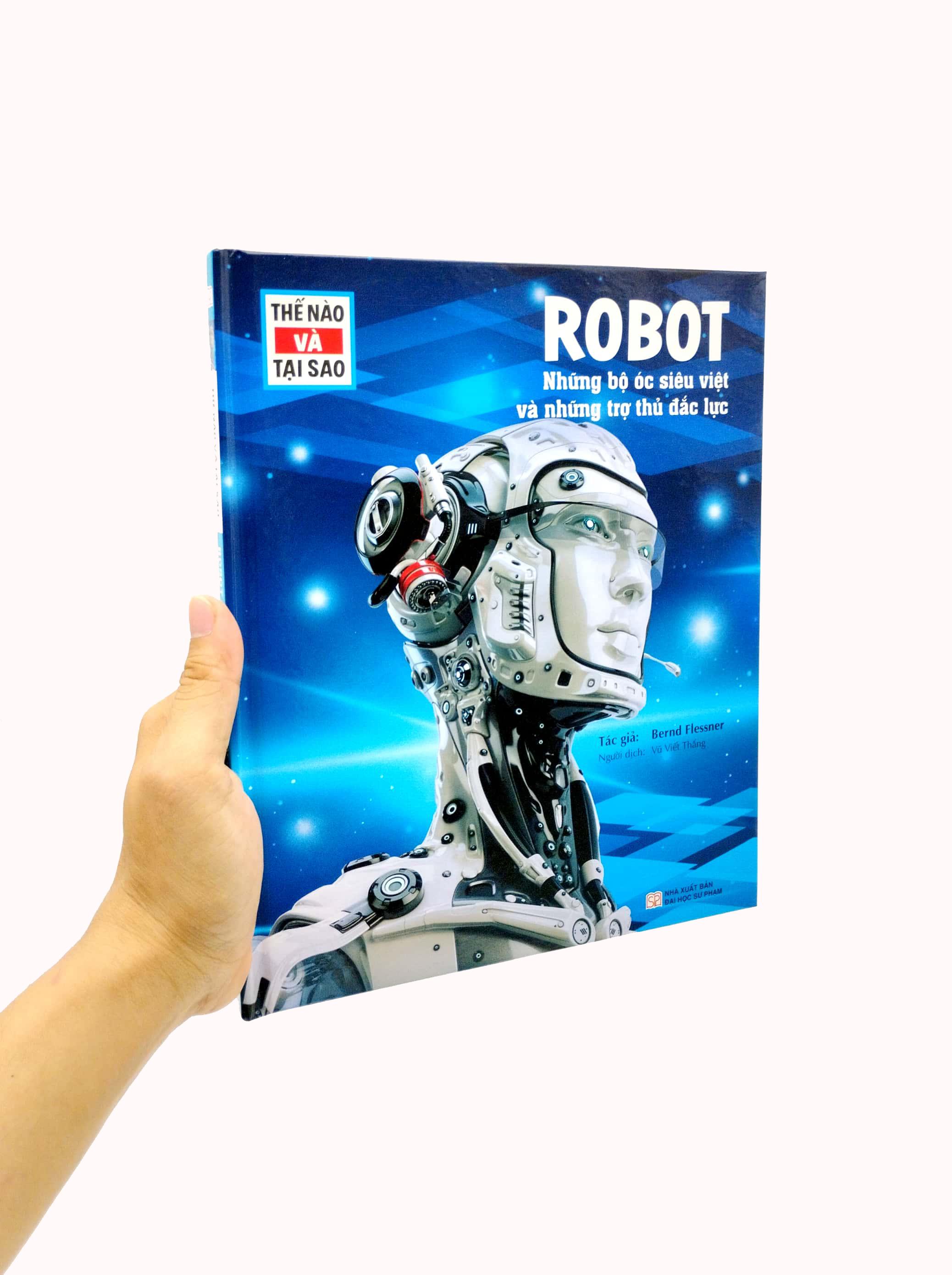 Thế Nào Và Tại Sao - Robot - Những Bộ Óc Siêu Việt Và Những Trợ Thủ Mạnh Mẽ - Bìa Cứng