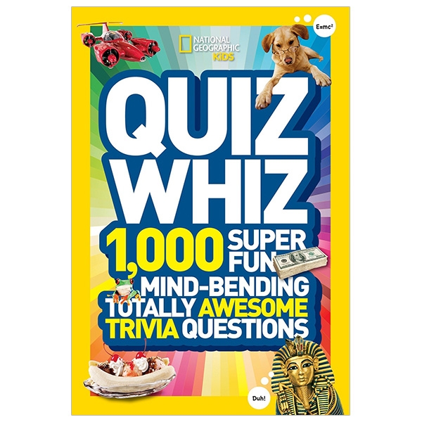 National Geographic Kids Quiz Whiz: 1,000 Super Fun, Mind-Bending, Totally Awesome Trivia Questions