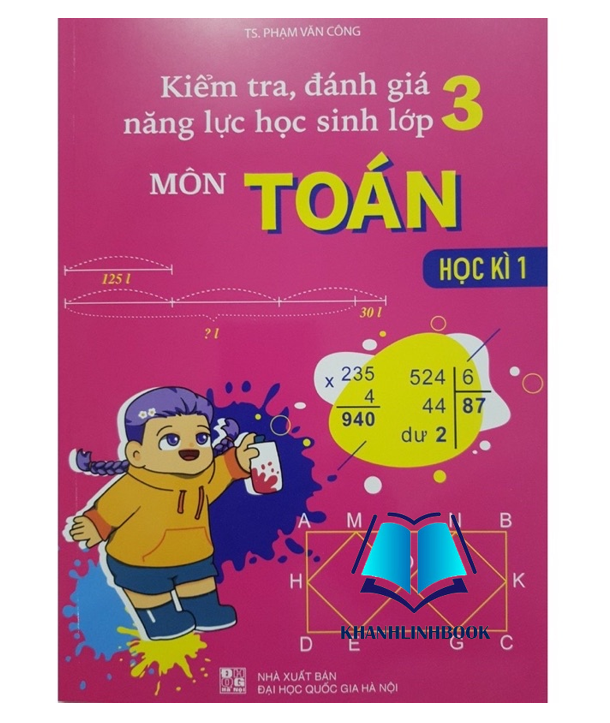 Sách - Kiểm Tra, Đánh Giá Năng Lực Học Sinh Lớp 3 Môn Toán (Học Kì 1)