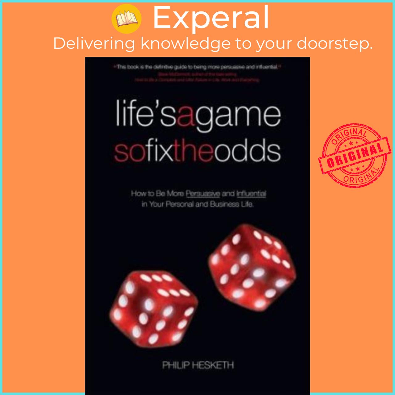 Sách - Life's a Game So Fix the Odds : How to be More Persuasive and Influenti by Philip Hesketh