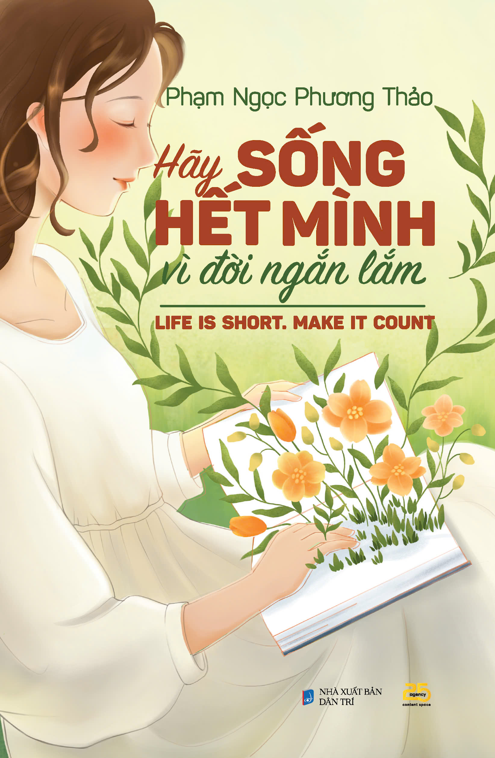 HÃY SỐNG HẾT MÌNH VÌ ĐỜI NGẮN LẮM - Phạm Ngọc Phương Thảo