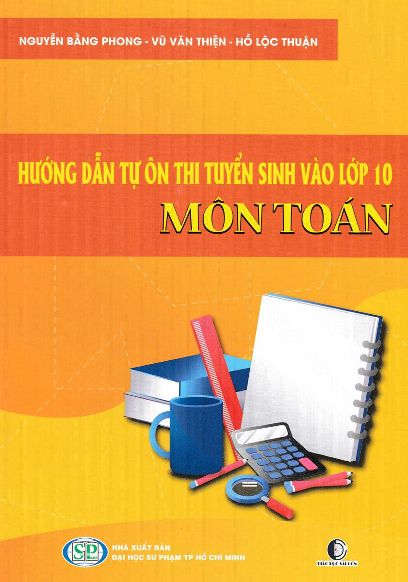 Sách - Hướng Dẫn Tự Ôn Thi Tuyển Sinh Vào Lớp 10 Môn Toán