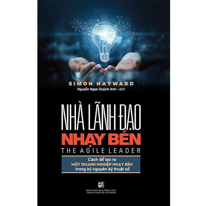 Nhà Lãnh Đạo Nhạy Bén - Cách Để Tạo Ra Một Doanh Nghiệp Nhạy Bén Trong Kỷ Nguyên Kỹ Thuật Số