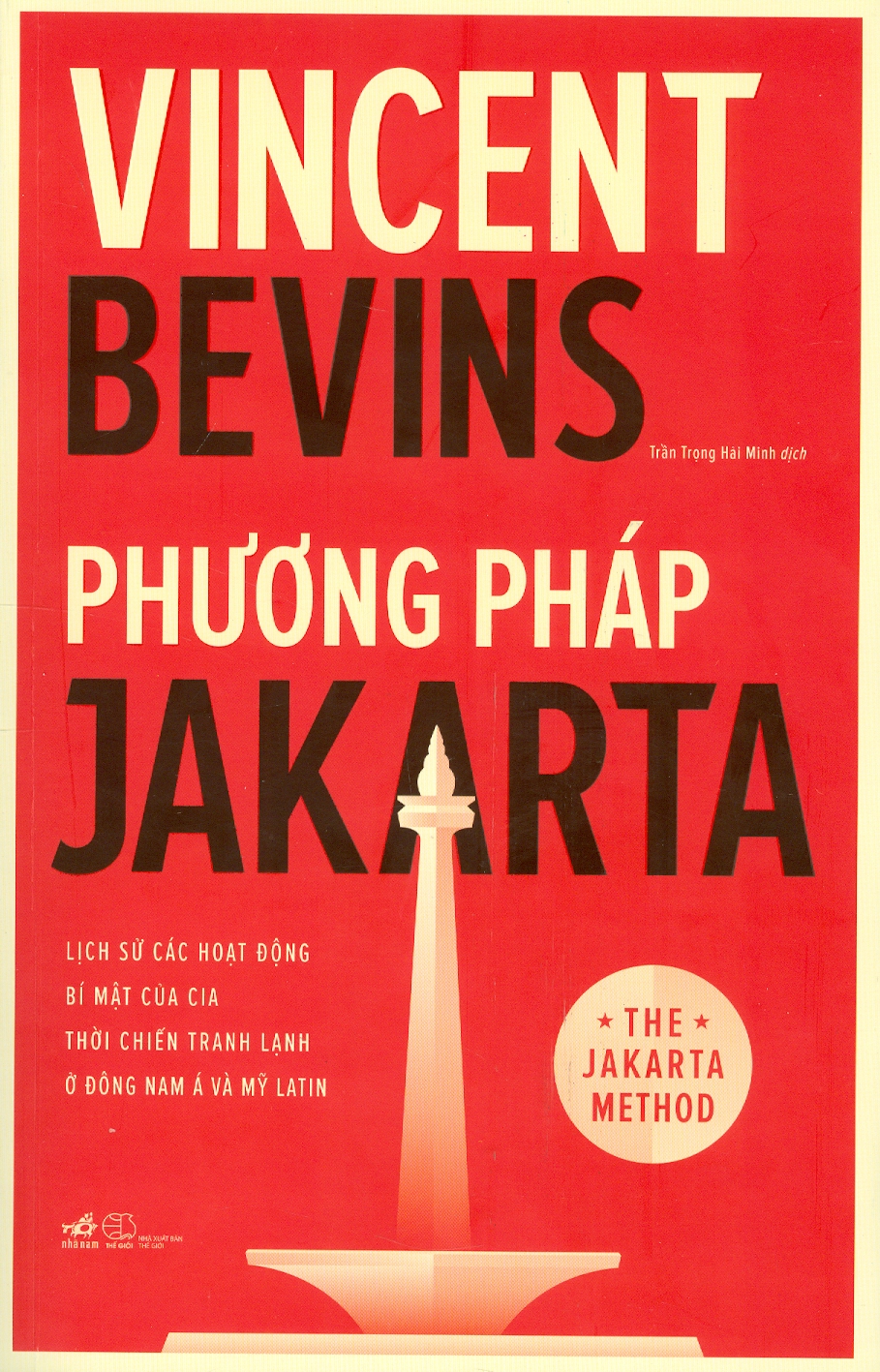 Phương Pháp JAKARTA - Lịch Sử Các Hoạt Động Bí Mật Của CIA Thời Chiến Tranh Lạnh Ở Đông Nam Á Và Mỹ Latin