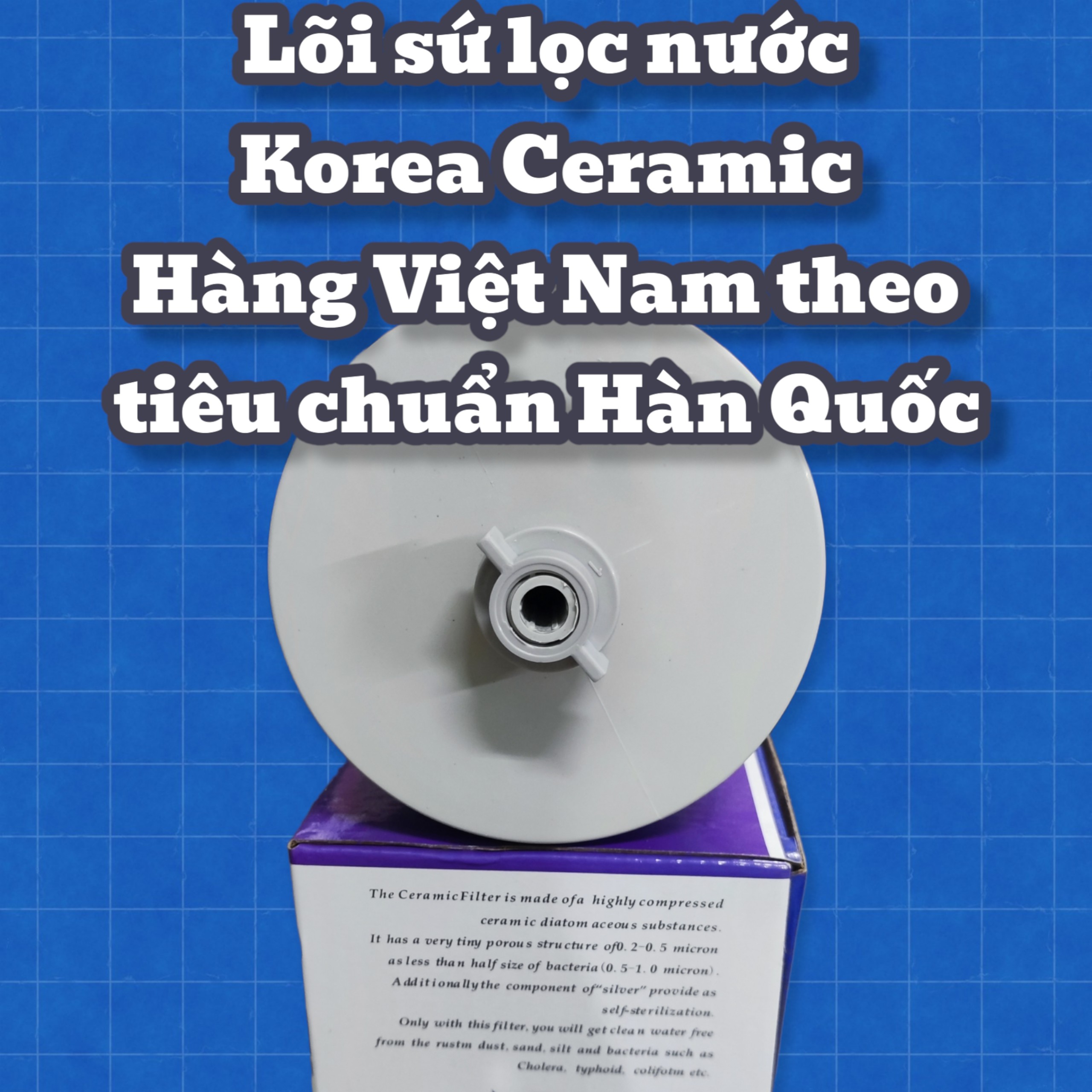 Lõi sứ lọc nước Korea Ceramic - Hàng Việt Nam sản xuất theo tiêu chuẩn Hàn Quốc