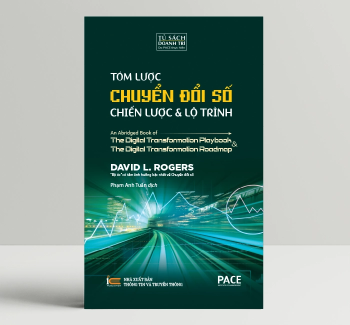 Tóm Lược Chuyển Đổi Số - Chiến Lược Và Lộ Trình (An Abridged Book of Digital Transformation Play Book &amp; The Digital Transformation Roadmap) - David L. Rogers - PACE Books