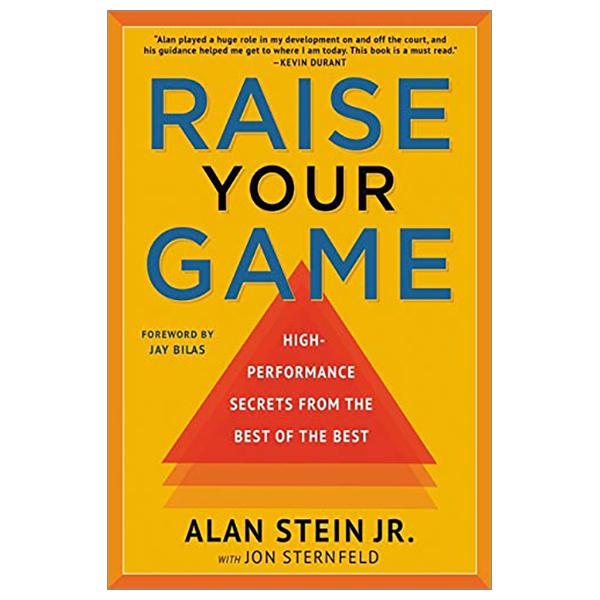 Raise Your Game: High-Performance Secrets From The Best Of The Best