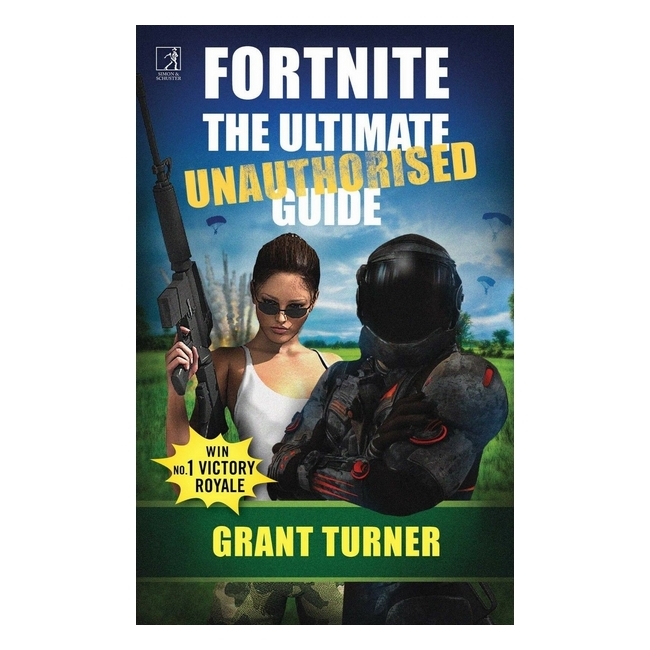 Fortnite: The Ultimate Unauthorised Guide