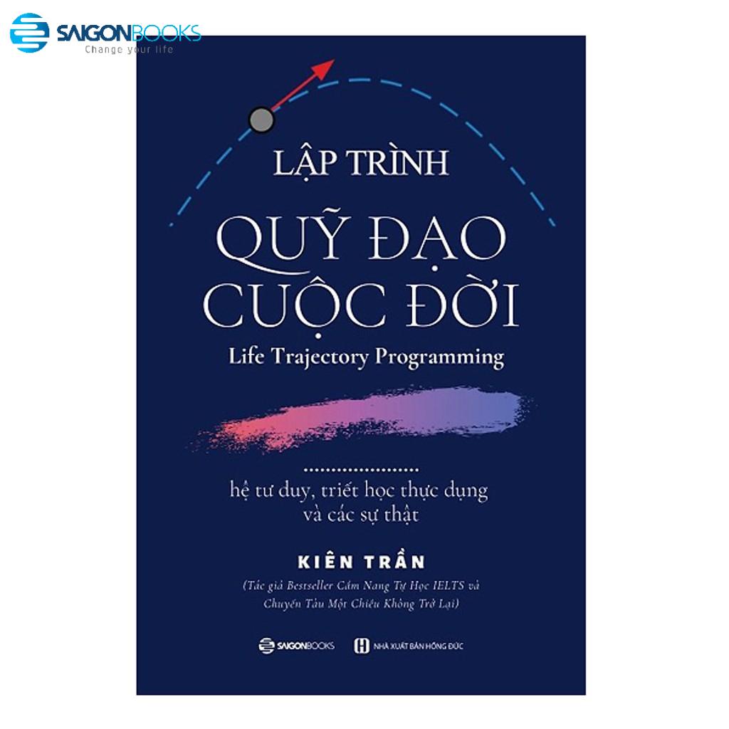 Hình ảnh SÁCH: Lập trình quỹ đạo cuộc đời: hệ tư duy, triết học thực dụng và các sự thật - Tác giả Kiên Trần