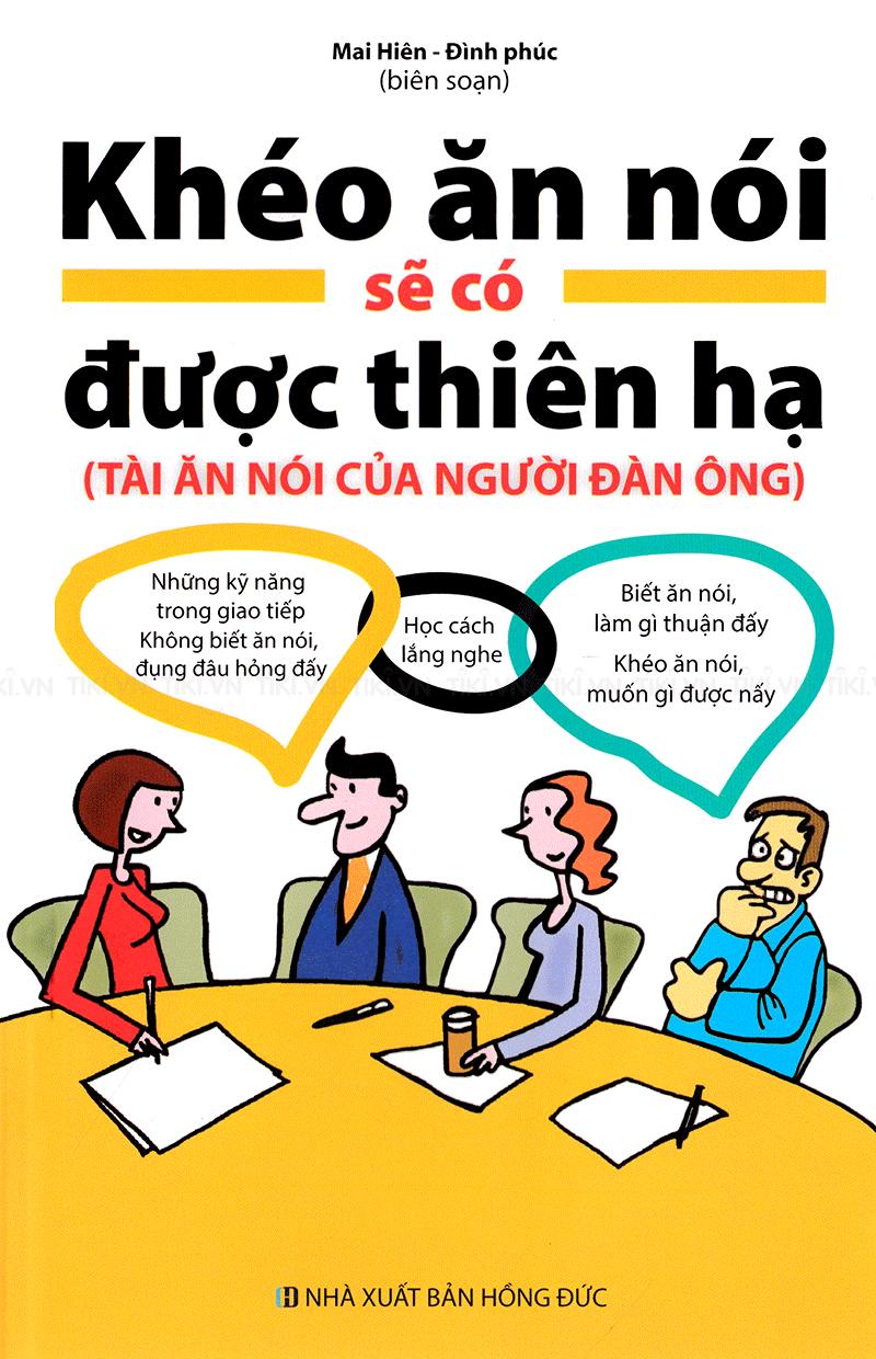 Khéo Ăn Nói Sẽ Có Được Thiên Hạ (Tài Ăn Nói Của Người Đàn Ông)