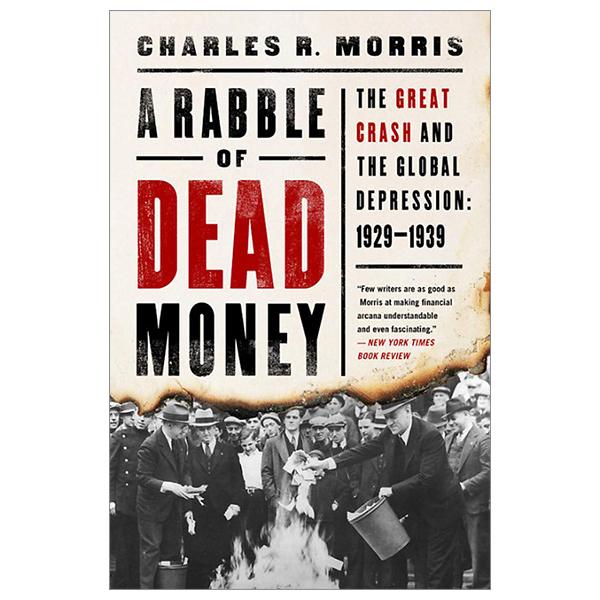 A Rabble Of Dead Money: The Great Crash And The Global Depression: 1929-1939