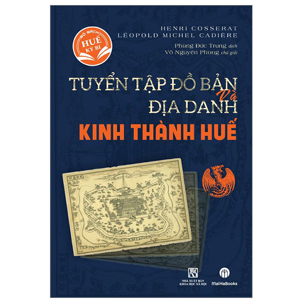 Tuyển Tập Đồ Bản Và Địa Danh Kinh Thành Huế - Henri Cosserat, Lèopold Michel Cadière - Phùng Đức Trung dịch -