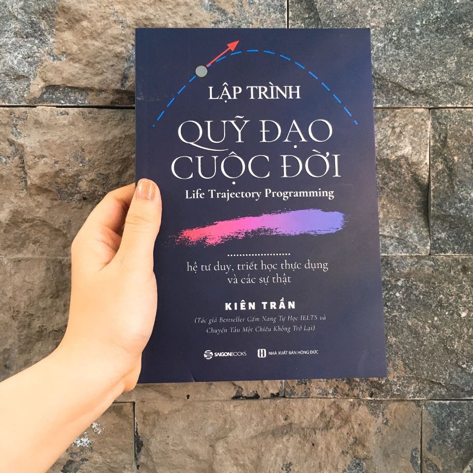 Lập trình quỹ đạo cuộc đời: hệ tư duy, triết học thực dụng và các sự thật - Tác giả Kiên Trần - NHỮNG BÀI HỌC QUAN TRỌNG TRONG ĐỜI BẠN CẦN BIẾT