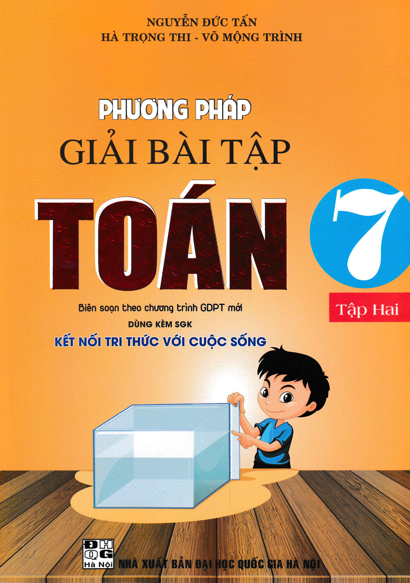 PHƯƠNG PHÁP GIẢI BÀI TẬP TOÁN 7 - TẬP 1 + TẬP 2 (DÙNG KÈM SGK KẾT NỐI TRI THỨC VỚI CUỘC SỐNG)