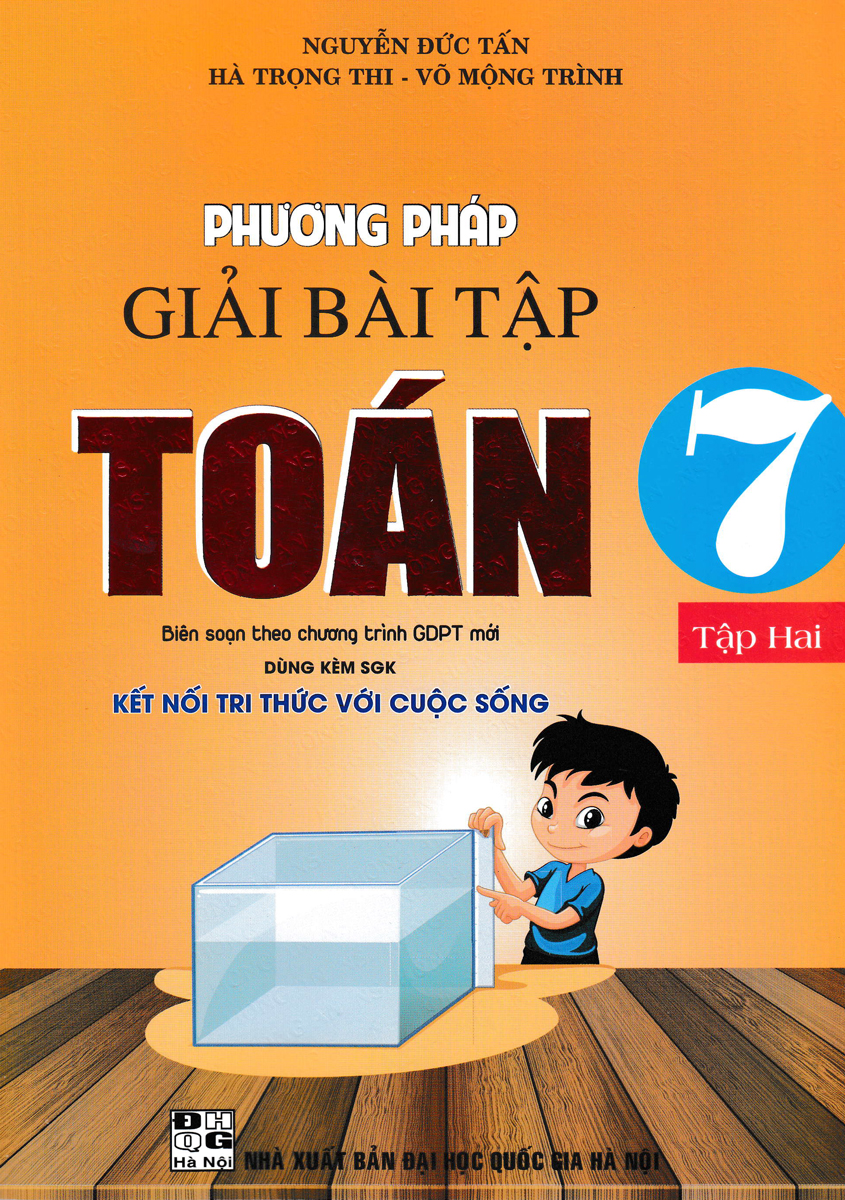 PHƯƠNG PHÁP GIẢI BÀI TẬP TOÁN 7 - TẬP 1 + TẬP 2 (DÙNG KÈM SGK KẾT NỐI TRI THỨC VỚI CUỘC SỐNG)