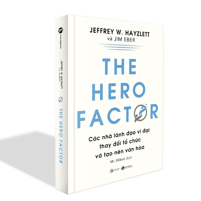 The hero factor: Các nhà lãnh đạo vĩ đại thay đổi tổ chức và tạo nên văn hóa - Bản Quyền