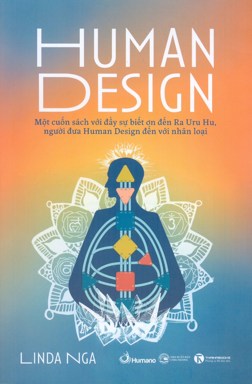 Human Design - Một Cuốn Sách Với Đầy Sự Biết Ơn Đến Ra Uru Hu, Người Đưa Human Design Đến Nhân Loại - Linda Nga