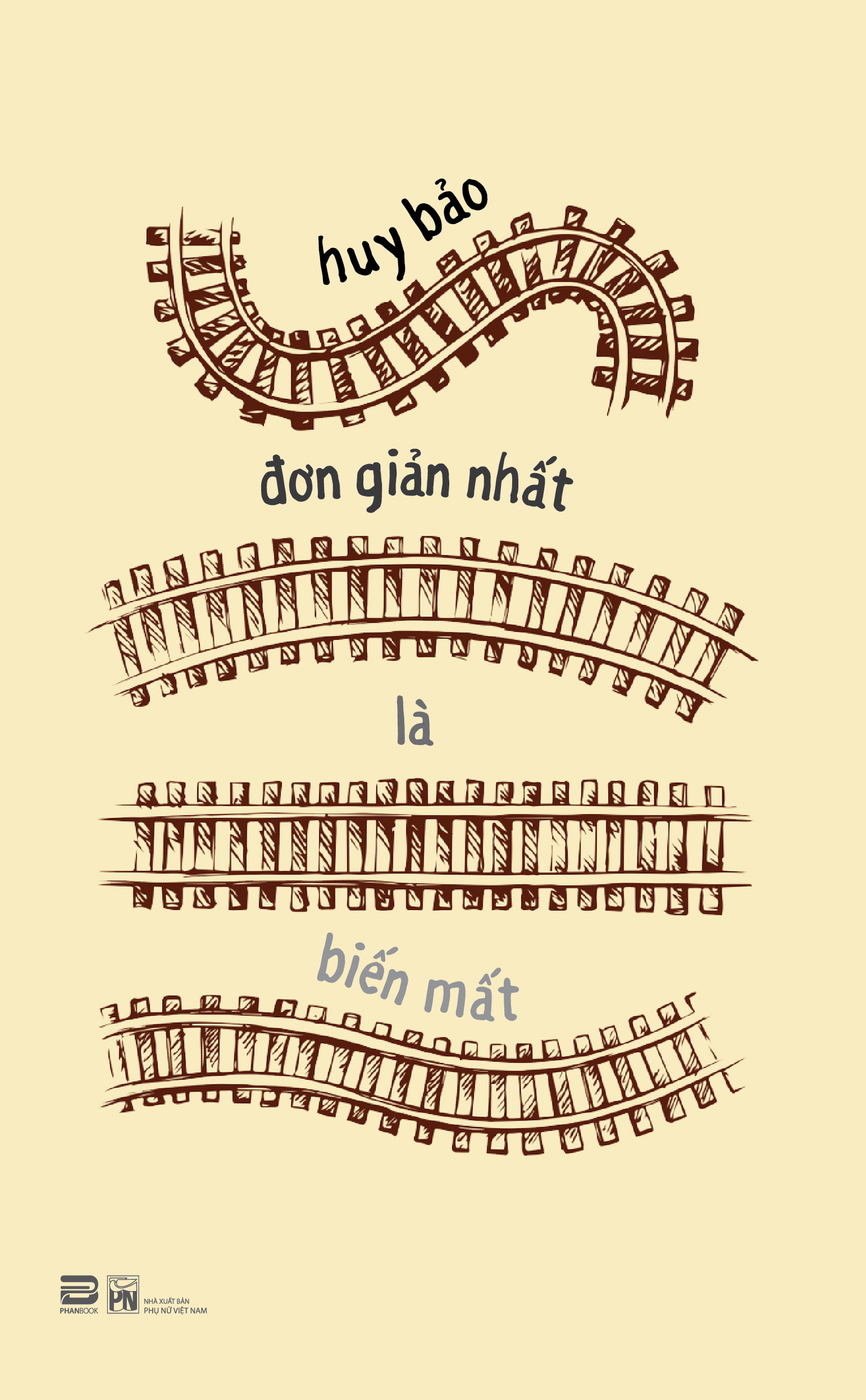 Đơn Giản Nhất Là Biến Mất (Tập Truyện Ngắn) - Huy Bảo
