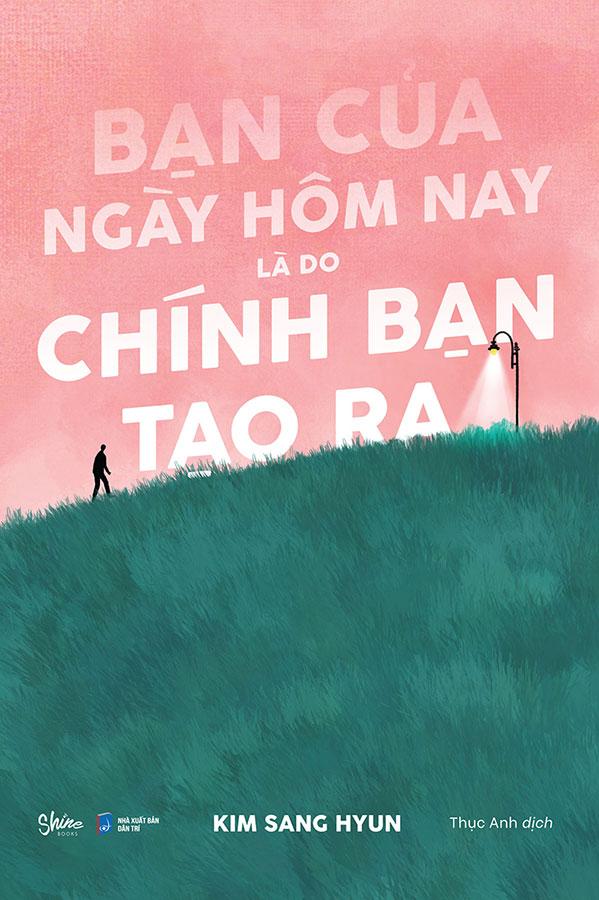 Bạn Của Ngày Hôm Nay Là Do Chính Bạn Tạo Ra