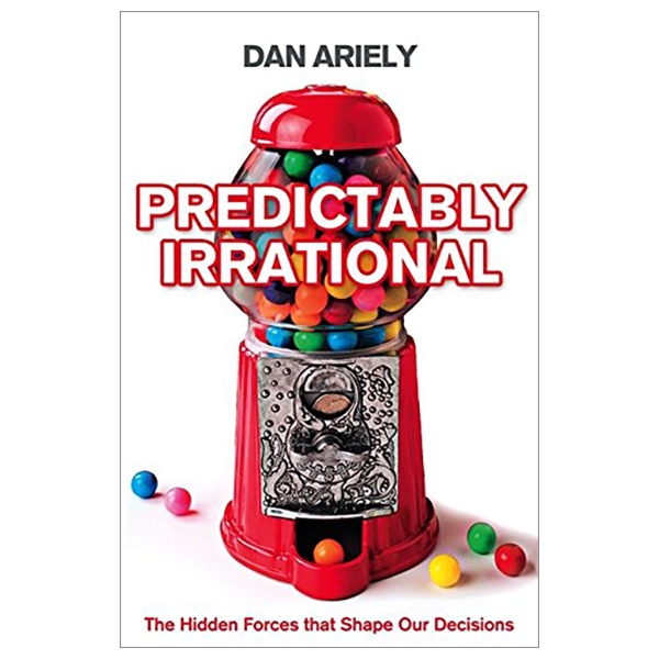 Predictably Irrational: The Hidden Forces That Shape Our Decisions