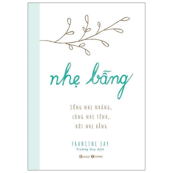 Sách Nhẹ bẫng – Sống nhẹ nhàng, lòng nhẹ tênh, đời nhẹ bẫng