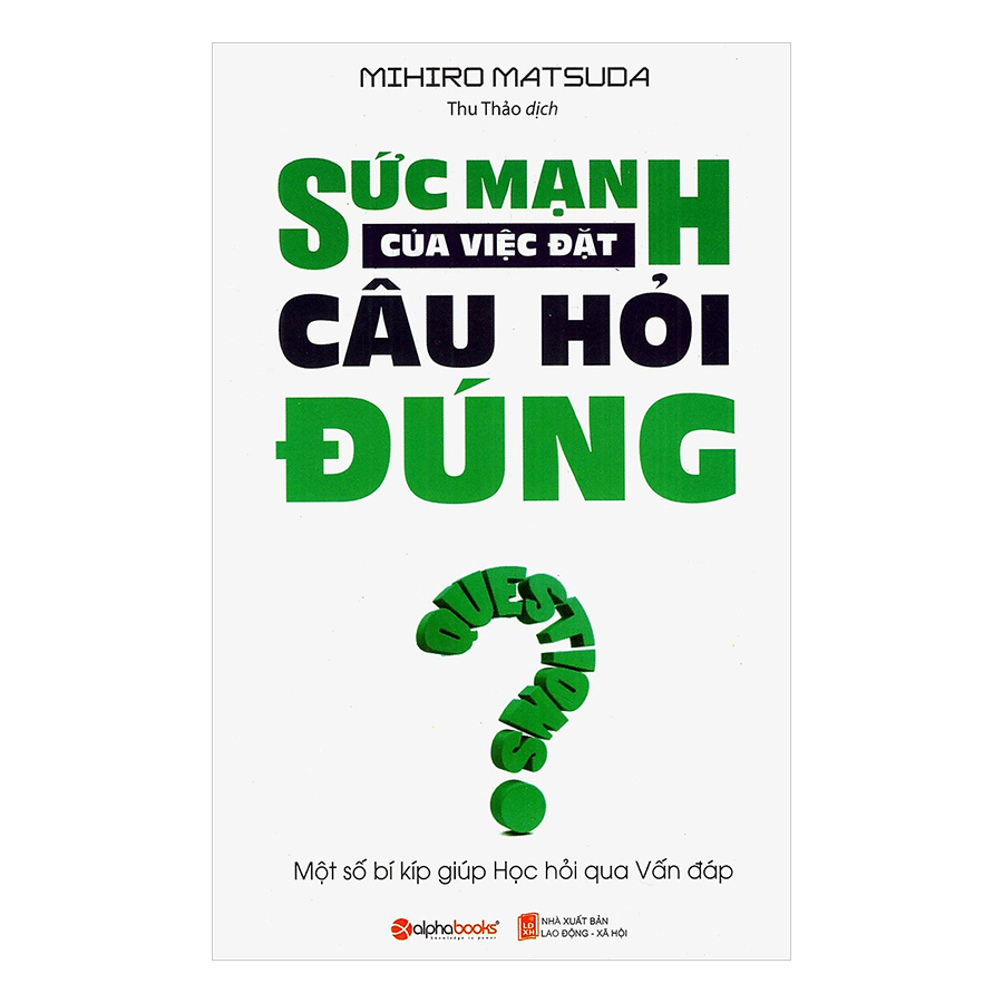 Combo Nghệ Thuật Đặt Câu Hỏi Của Lãnh Đạo (Lãnh Đạo Giỏi Hỏi Câu Hỏi Hay + Sức Mạnh Của Việc Đặt Câu Hỏi Đúng)(2 Cuốn)