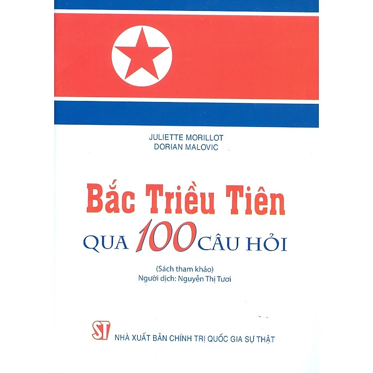Bắc Triều Tiên Qua 100 Câu Hỏi - Juliette Morillot, Dorian Malovic - Nguyễn Thị Tươi dịch - (bìa mềm)