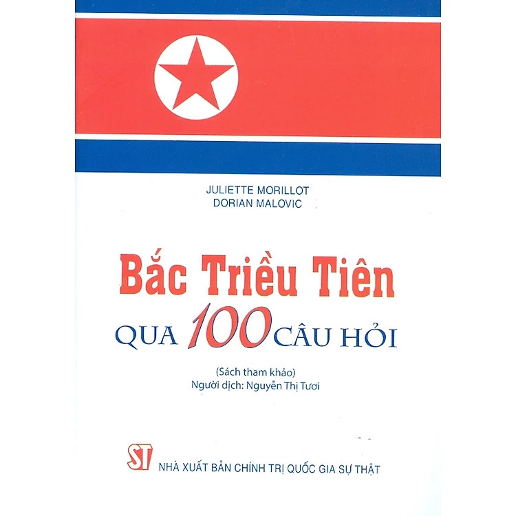 Bắc Triều Tiên Qua 100 Câu Hỏi - Juliette Morillot, Dorian Malovic - Nguyễn Thị Tươi dịch -