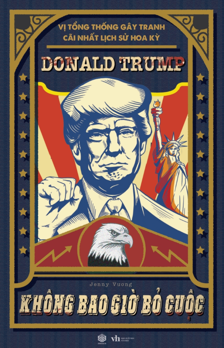 Donald Trump - Không Bao Giờ Bỏ Cuộc (Vị Tổng Thống Gây Tranh Cãi Lịch Sử Hoa Kỳ) - SB