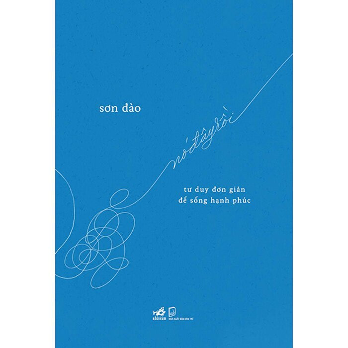 NÓ ĐÂY RỒI - Tư Duy Đơn Giản Để Sống Hạnh Phúc - Sơn Đào -