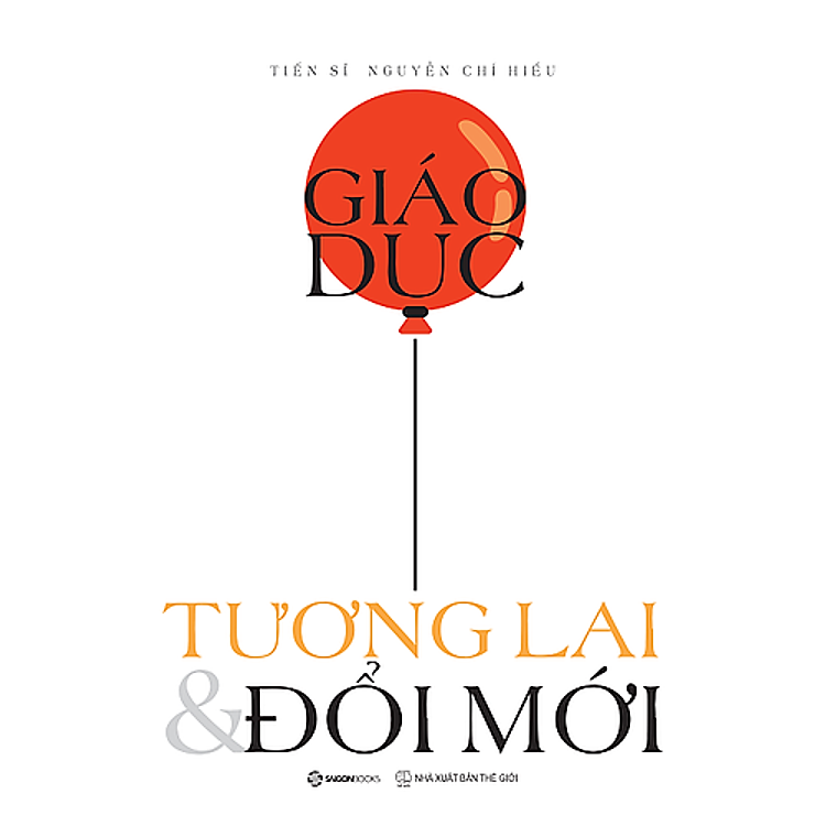 Giáo dục, Tương lai & Đổi mới - Tác giả: Nguyễn Chí Hiếu - SG