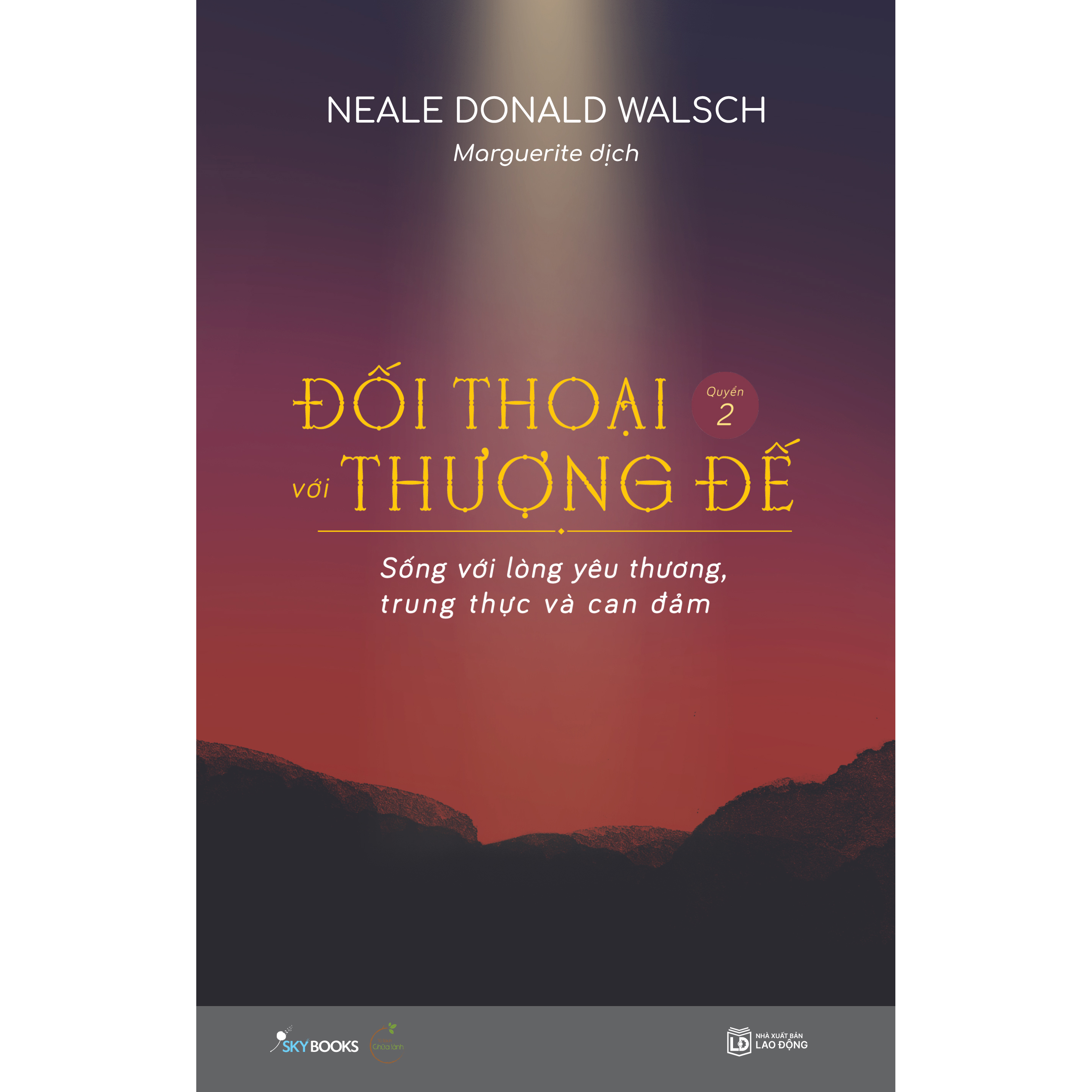 Đối Thoại Với Thượng Đế (Quyển 2) – Sống Với Lòng Yêu Thương, Trung Thực Và Can Đảm
