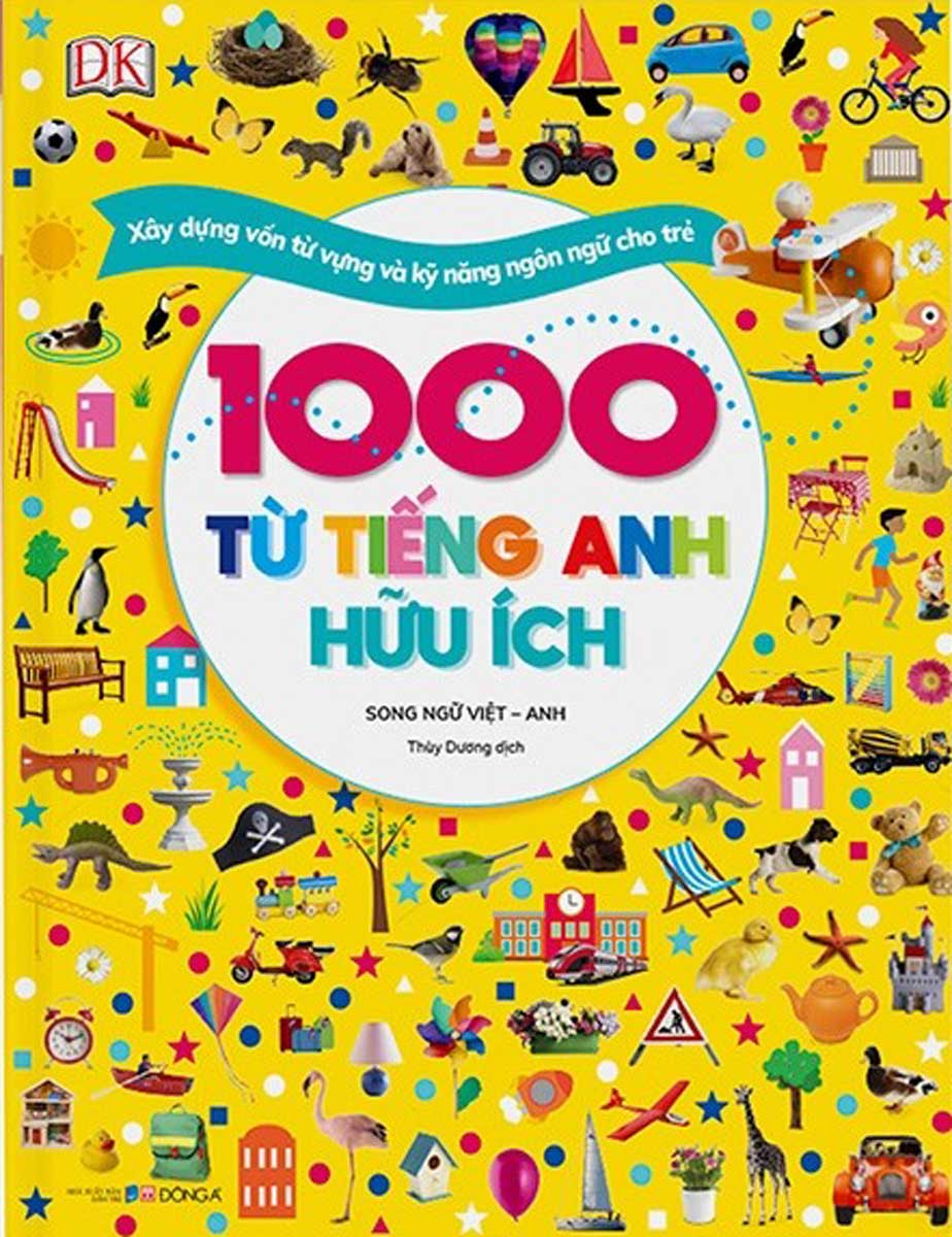 1000 Từ Tiếng Anh Hữu Ích  - Xây Dựng Vốn Từ Vựng Và Kỹ Năng Ngôn Ngữ Cho Trẻ