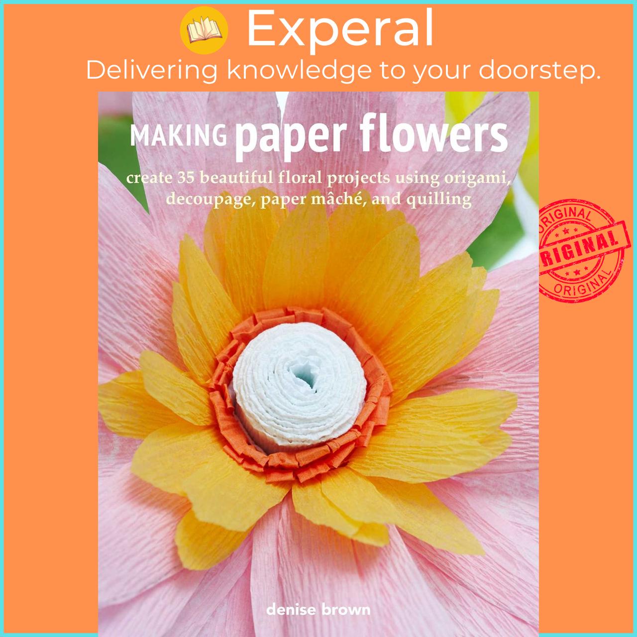 Sách - Making Paper Flowers : Create 35 Beautiful Floral Projects Using Origami, by Denise Brown (UK edition, paperback)