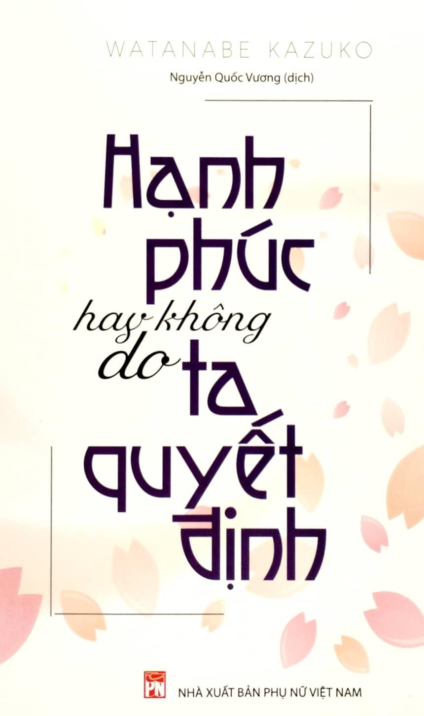 Hạnh Phúc Hay Không Do Ta Quyết Định (Tái Bản 2023)