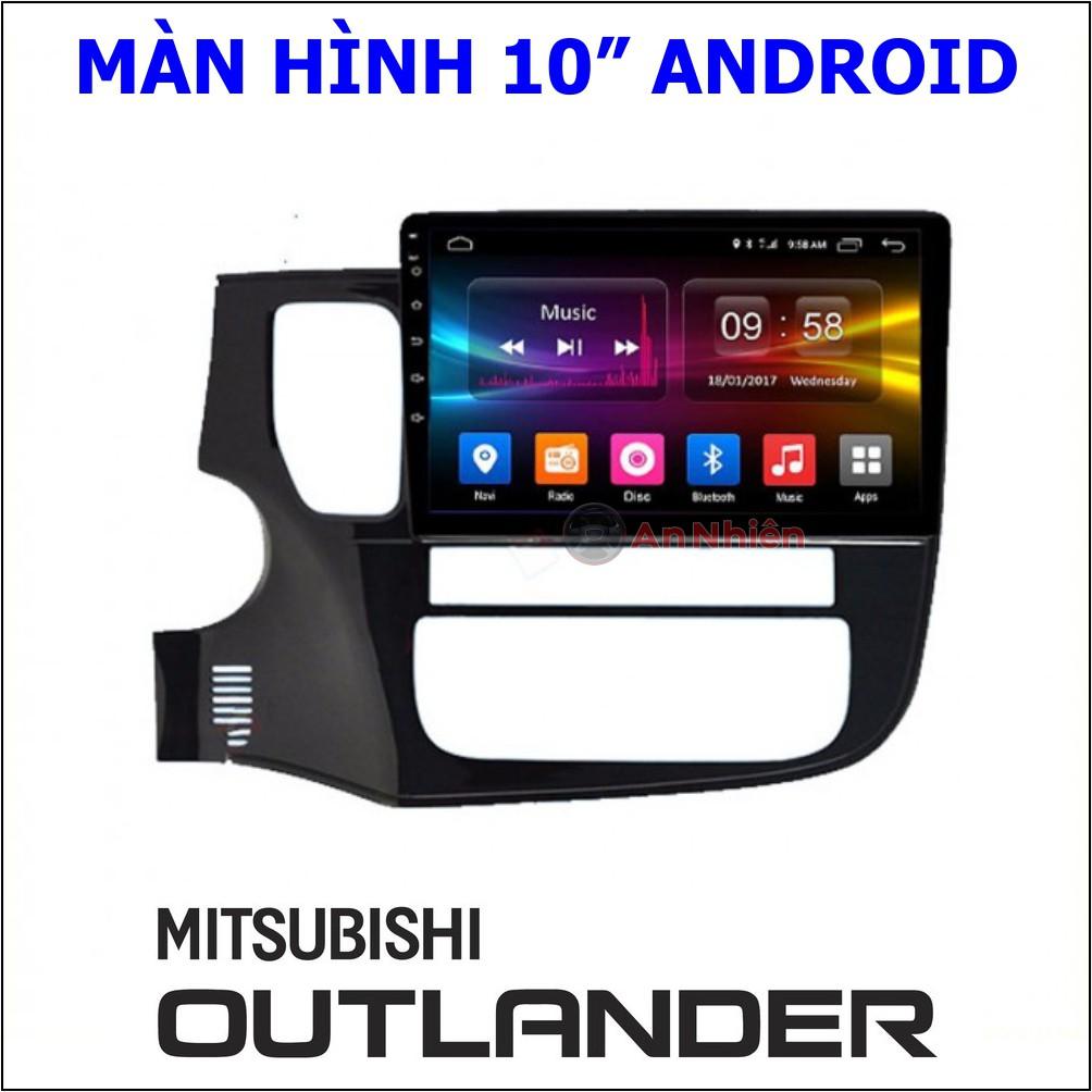 Màn Hình Android 10 inch Cho Xe OUTLANDER - Đầu DVD Chạy Android Kèm Mặt Dưỡng Giắc Zin Cho Mitsubishi Outlander