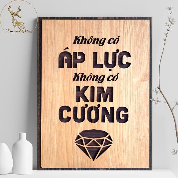 Tranh Gỗ ,Tranh dán tường , tranh treo tường tạo động lực câu slogan Không có áp lực không có kim cương LP0361