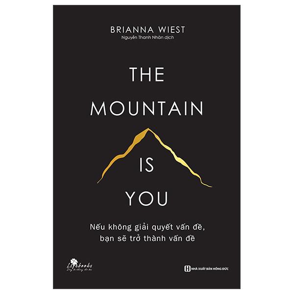 The Mountain Is You: Nếu Không Giải Quyết Vấn Đề, Bạn Sẽ Trở Thành Vấn Đề