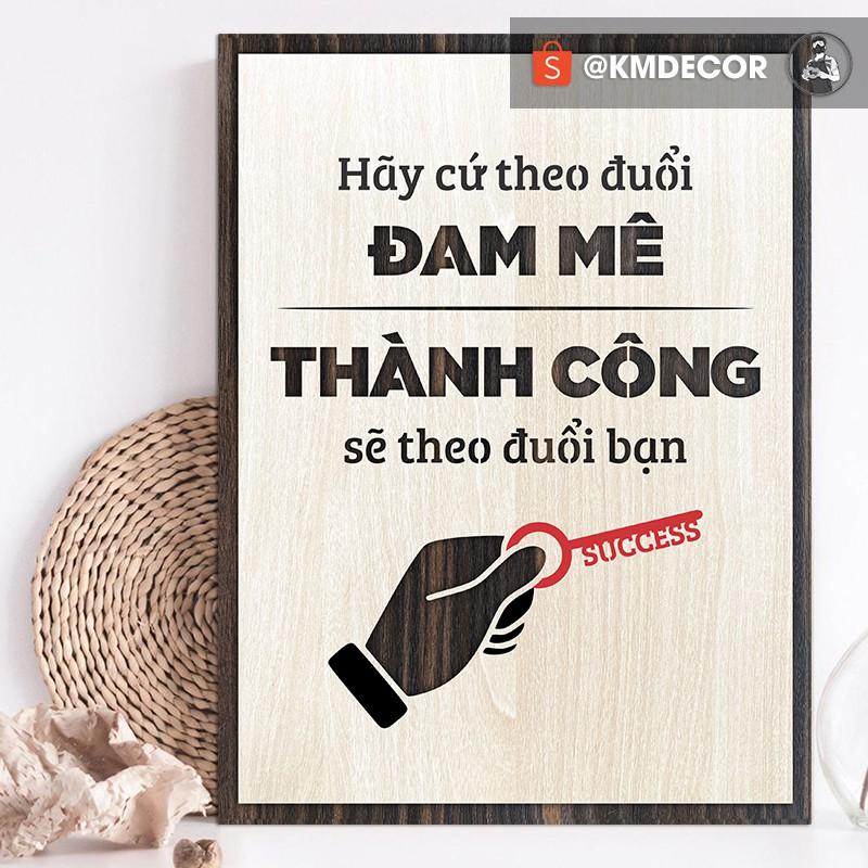 Tranh văn phòng gỗ tạo động lực trong công viêc cuộc sống - Hãy cứ theo đuổi đam mê thành công sẽ theo đuổi bạn