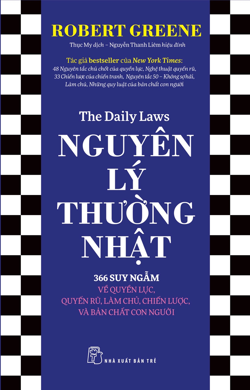 NGUYÊN LÝ THƯỜNG NHẬT: 366 SUY NGẪM VỀ QUYỀN LỰC, QUYẾN RŨ, LÀM CHỦ, CHIẾN LƯỢC, VÀ BẢN CHẤT CON NGƯỜI - Robert Greene - NXB Trẻ