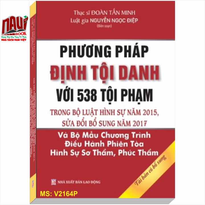 Phương pháp định tội danh với 538 tội phạm trong Bộ luật Hình sự năm 2015, sửa đổi bổ sung năm 2017 và Bộ mẫu chương trình điều hành phiên tòa hình sự sơ thẩm, phúc thẩm