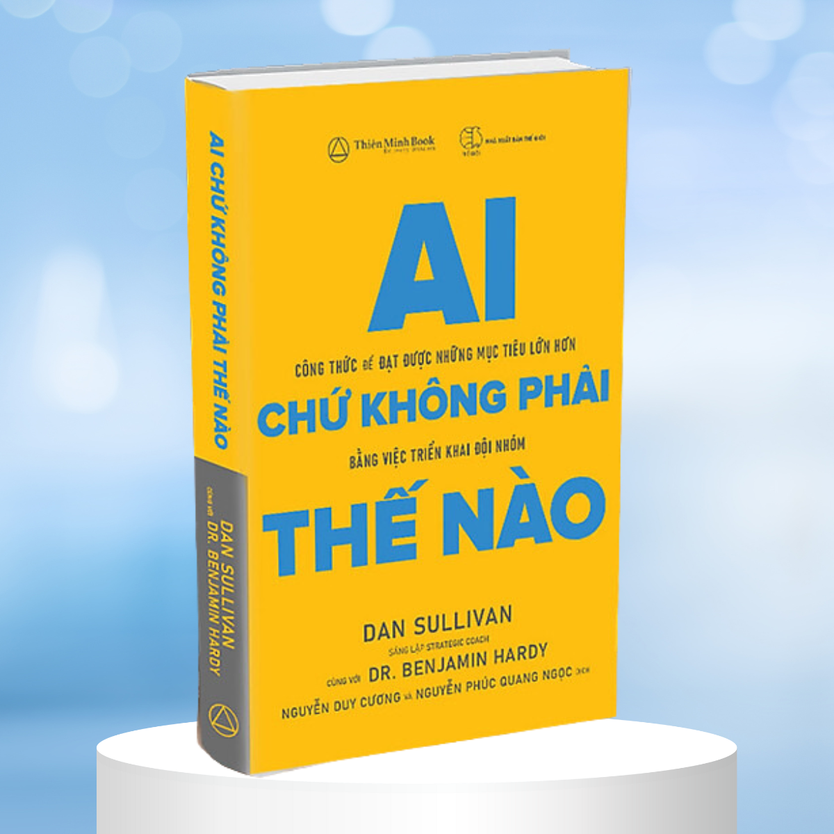 Ai Chứ Không Phải Thế Nào – Dan Sullivan &amp; Benjamin Hardy