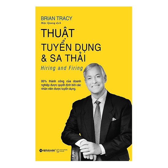 Thuật Tuyển Dụng Và Sa Thải (Tái Bản 2018)(Tặng Kèm Bookmark Tiki)