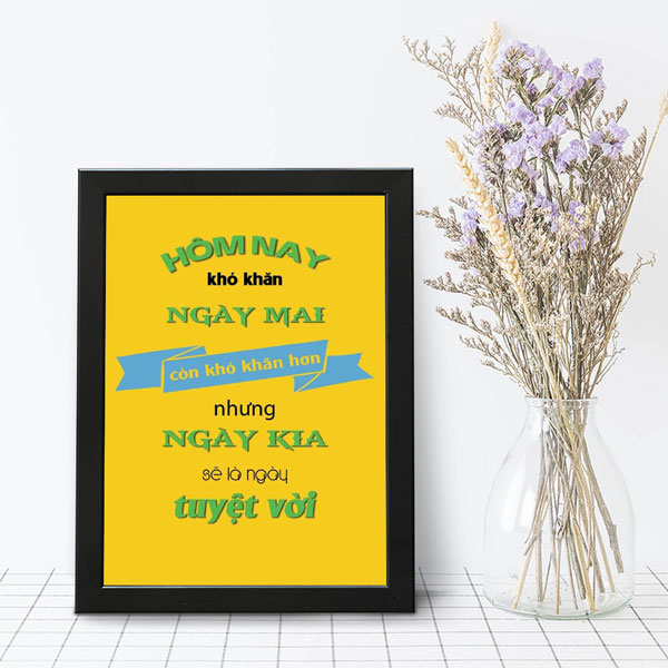 Tranh Để Bàn Hôm Nay Khó Khăn, Ngày Mai Còn Khó Khăn Hơn Nhưng Ngày Kia Sẽ Là Ngày Tuyệt Vời