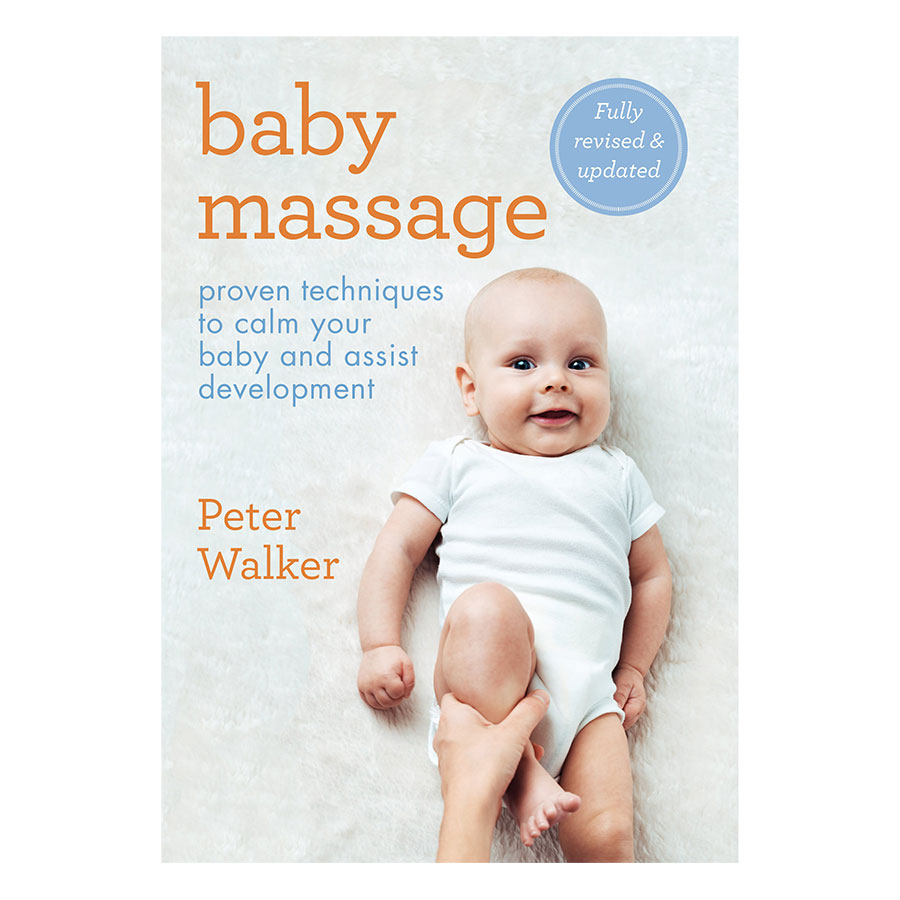 Baby Massage: Proven techniques to calm your baby and assist development