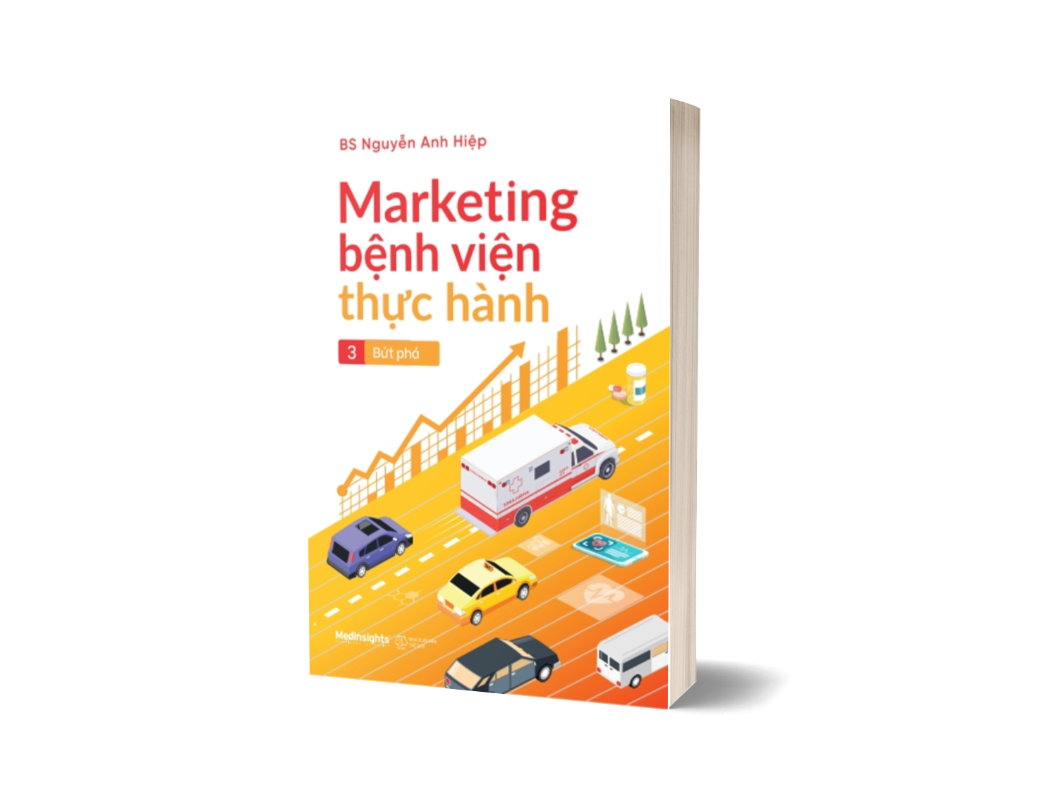Marketing Bệnh Viện Thực Hành Tập 3: Bứt Phá - Xác Định Giá Đúng Để Tồn Tại Và Phát Triển Cho Dịch Vụ Bệnh Viện