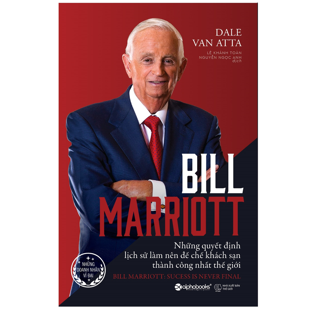 Trạm Đọc Official | Bill Marriott - Những Quyết Định Lịch Sử Làm Nên Đế Chế Khách Sạn Thành Công Nhất Thế Giới