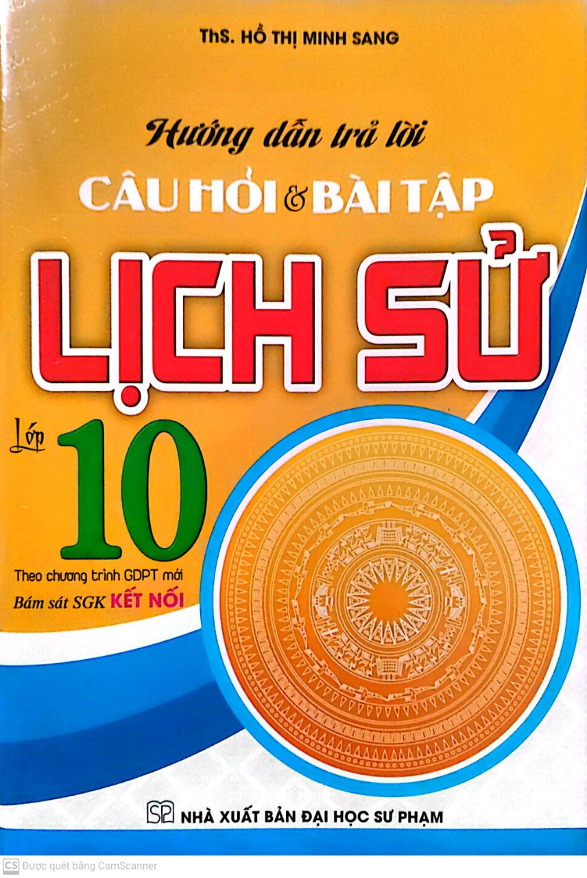 Hướng Dẫn Trả Lời Câu Hỏi Và Bài Tập Lịch Sử Lớp 10 (Bám Sát Sgk Kết Nối)