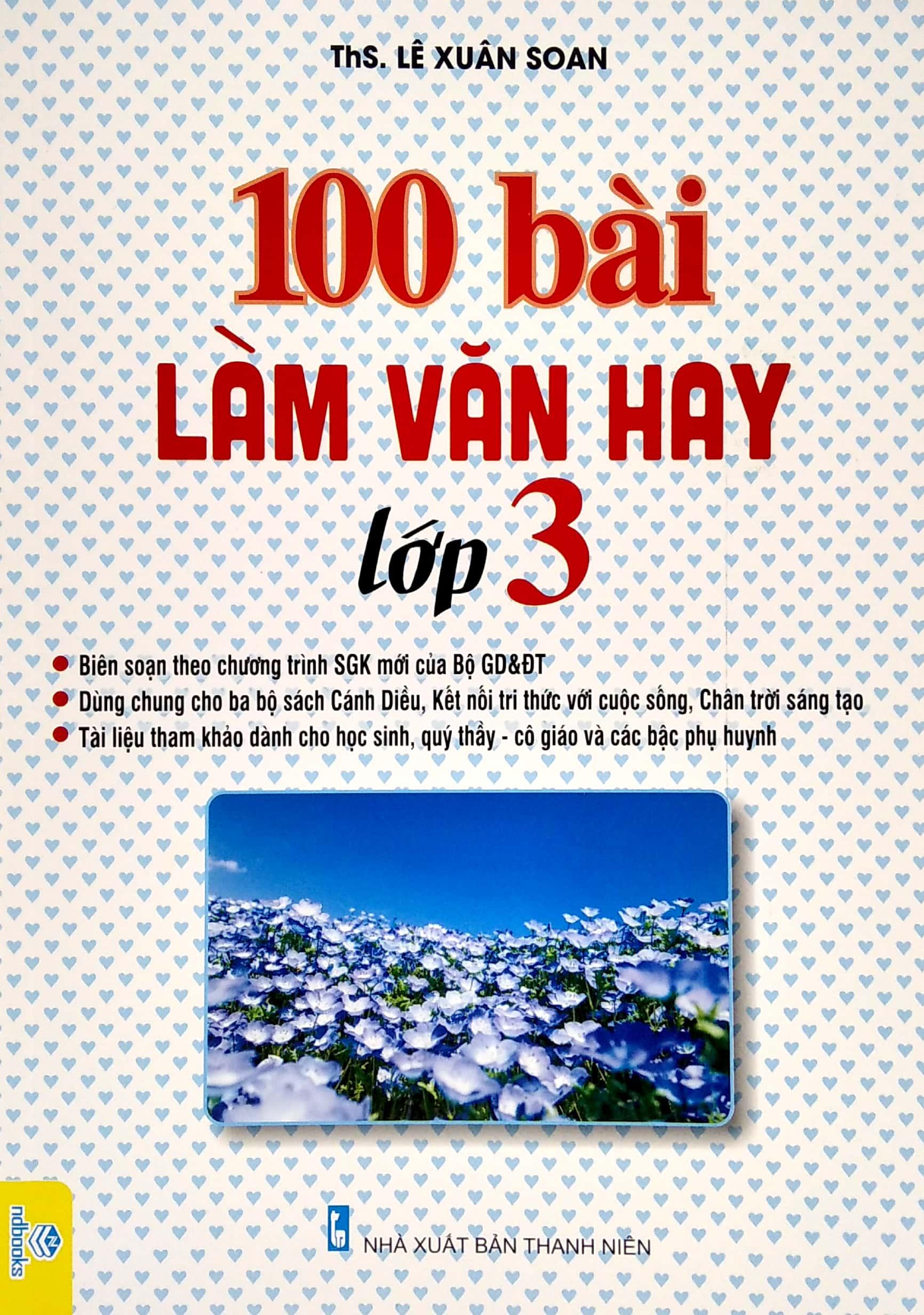 100 Bài Làm Văn Hay Lớp 3 (Biên Soạn Theo Chương Trình Giáo Dục Phổ Thông Mới)