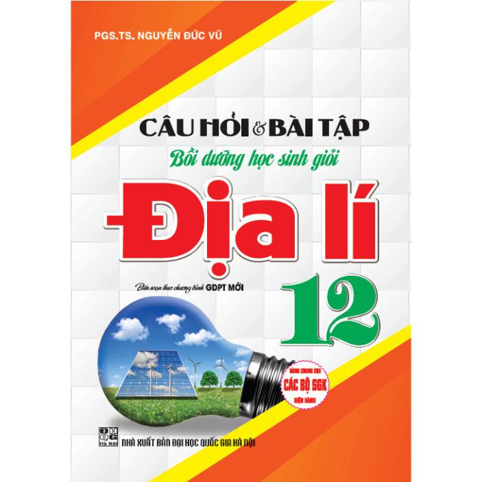 Câu hỏi &amp; bài tập bồi dưỡng học sinh giỏi địa lí 12 ( dùng chung cho các bộ sgk hiện hành) (HA-MK)